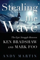 Stealing the Wave: The Epic Struggle Between Ken Bradshaw and Mark Foo 1596913800 Book Cover