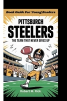 PITTSBURGH STEELERS: The Team That Never Gives Up B0FT95TT6W Book Cover