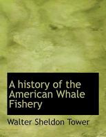 A History of the American Whale Fishery 1016257481 Book Cover