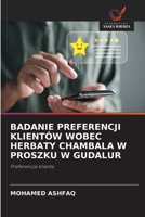 Badanie Preferencji Klientów Wobec Herbaty Chambala W Proszku W Gudalur (Polish Edition) 6209853048 Book Cover