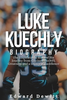 LUKE KUECHLY BIOGRAPHY: The Inspirational Story of His Journey from Cincinnati to NFL Greatness and a Legacy of Excellence B0DSSR4QF8 Book Cover