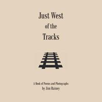 Just West of the Tracks 1481745778 Book Cover