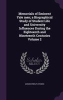 Memorials of Eminent Yale Men; A Biographical Study of Student Life and University Influences During the Eighteenth and Nineteenth Centuries; Volume 2 135921268X Book Cover