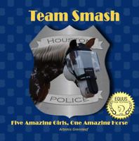 Team Smash: Five Amazing Girls, One Amazing Horse 1941502830 Book Cover