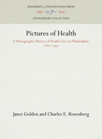Pictures of Health: A Photographic History of Health Care in Philadelphia, 1860-1945 (Studies in Health, Illness, and Caregiving in America) 081228237X Book Cover