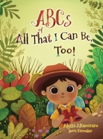 ABCs of All That I Can Be, Too! B0BZ6RF8DZ Book Cover
