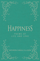 Happiness: Poems of Life and Love 1944194940 Book Cover