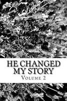 He Changed My Story, Volume 2: Stories of God's power to change lives for His Glory 1523251026 Book Cover