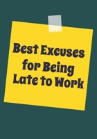 Best Excuses for being Late to Work: Snarky Sarcastic Gag Gift for coworker friendship appreciation gift for your best coworkers Lined Blank Notebook Journal with a funny saying on the Front Cover 7x1 1676554149 Book Cover