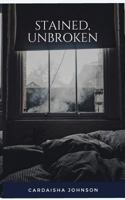Stained, Unbroken 1980570760 Book Cover