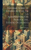 Informe Sobre El Estado Actual De La Administración Publica Del Estado De Jalisco 1019439629 Book Cover