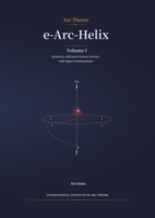 e-Arc-Helix: Volume I, Geometry, Rational-Closure Sectors, and Upper Continuations B0H7NRWYGN Book Cover
