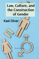 Law, Culture, and the Construction of Gender: Feminist Jurisprudence, Legal Discourse, and the Struggle for Gender Equality B0FKXDWXYS Book Cover