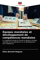 Équipes mondiales et développement de compétences mondiales: La complexité sociale du travail en équipe à l'échelle mondiale et ses implications sur le développement des compétences 6202741678 Book Cover