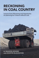 Reckoning in Coal Country: Lessons from Wyoming and Appalachia on planning for a future without coal 1716473055 Book Cover