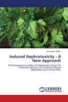 Induced Nephrotoxicity - A New Approach: The Renoprotective Effect Of Methanolic Extract Of Portulaca Oleracea On Cisplatin-Induced Nephrotoxicity In Wistar Rats 3659553735 Book Cover