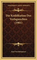 Die Kodifikation Des Verlagsrechtes (1901) 1161107339 Book Cover