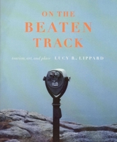 On the Beaten Track: Tourism, Art, and Place 1565846397 Book Cover