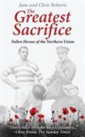 The Greatest Sacrifice: Fallen Heroes of the Northern Union 0995586160 Book Cover
