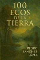 100 Ecos de la Tierra (Spanish Edition) B0G12LGWQC Book Cover
