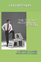 THE TOTALLY ACCOUNTANT PERSON: A CERTIFIED NUMBER CRUNCHING NUTCASE! 1720052883 Book Cover