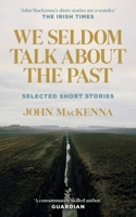 We Seldom Talk About the Past: Selected Short Stories 184840803X Book Cover