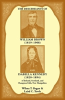 The Descendants of William Brown (1819-1908 AND ISABELLA KENNEDY) 1556130287 Book Cover