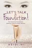Let's Talk Foundation!: The Essential Foundation Makeup Guide for Asian Women 0648209369 Book Cover