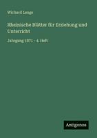 Rheinische Blätter für Erziehung und Unterricht: Jahrgang 1871 - 4. Heft 3368221027 Book Cover