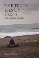 The Truth Lies on Earth: A Year by Dark, by Bright 1625492189 Book Cover