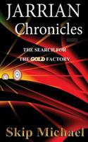 The Jarrian Chronicles: The Search for the Gold Factory 0983236526 Book Cover
