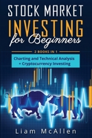 Stock Market Investing for Beginners: 2 Books in 1, Charting and Technical Analysis+ Cryptocurrency Investing 1803036664 Book Cover