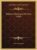 Tableaux Historiques De L'Asie (1826) 1160257795 Book Cover