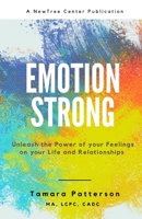 Emotion Strong: Unleash the Power of your Feelings on your Life and Relationships B09GZM9KS3 Book Cover