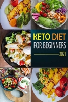 KETO DIET FOR BEGINNERS 2021: The Complete Guide To Ketogenic Diet For Beginners (Everything you need to know about Keto Diet) with Basic Meal Plan & ... Boost Your Metabolism and Stay Healthy. B08W6QD9VP Book Cover