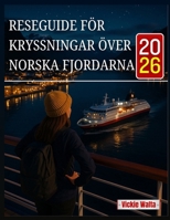 RESEGUIDE FÖR KRYSSNINGAR ÖVER NORSKA FJORDARNA 2026: EN VÄGLEDARE SOM HJÄLPER DIG ATT HITTA DE PERFEKTA RUTTEN, HAMNARNA OCH AKTIVITETERNA FÖR EN OFÖRGLÖMLIG RESA (Swedish Edition) B0FNMC9GL8 Book Cover