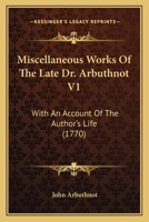 Miscellaneous Works Of The Late Dr. Arbuthnot V1: With An Account Of The Author's Life 1164894250 Book Cover