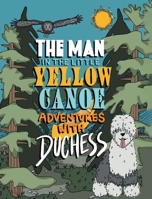 The Man in the Little Yellow Canoe: Adventures with Duchess 1525557076 Book Cover