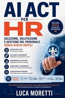 AI Act per HR: Selezione, valutazione e gestione del personale senza rischi inutili (Italian Edition) B0HFS3RL11 Book Cover