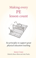 Making Every Pe Lesson Count: Six Principles to Support Great Physical Education Teaching (Making Every Lesson Count) 1785837192 Book Cover
