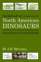 Guidebook to North American Dinosaurs According to Created Kinds 0615952917 Book Cover