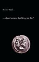 ... dann kommt der Krieg zu dir.: Ein Totenlied 3833429828 Book Cover