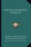 Lord Bolingbroke's Works V1 116312446X Book Cover