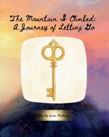 The Mountain I Climbed: A Journey of Letting Go B0GN4C42Y7 Book Cover