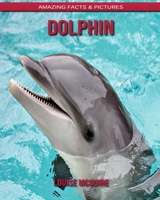 Dolphin: Amazing Facts & Pictures B088BGKZ39 Book Cover