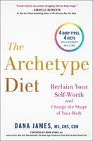 The Archetype Diet: Reclaim Your Self-Worth and Change the Shape of Your Body 0735213763 Book Cover