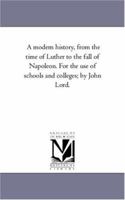 A Modern History, From the Time of Luther to the Fall of Napoleon 1241450315 Book Cover