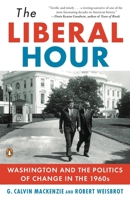 The Liberal Hour: Washington and the Politics of Change in the 1960s 1594201706 Book Cover