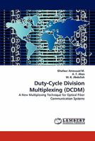 Duty-Cycle Division Multiplexing (DCDM): A New Multiplexing Technique for Optical Fiber Communication Systems 3843360278 Book Cover