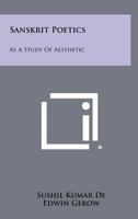 Sanskrit Poetics: As a Study of Aesthetic 1258434997 Book Cover